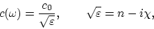 \begin{displaymath}
c(\omega) = {c_0\over\sqrt{\varepsilon}}, ~~~~~~ \sqrt{\varepsilon} = n - i\chi,
\end{displaymath}