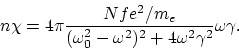 \begin{displaymath}
n\chi = 4\pi {Nfe^2/m_e\over (\omega_0^2-\omega^2)^2 +
4\omega^2\gamma^2}\omega\gamma.
\end{displaymath}