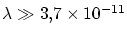 $\lambda \gg 3.7\times 10^{-11}$