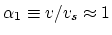 $\alpha_1\equiv v/v_s\approx 1$